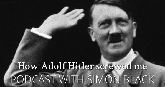 How Hitler Screwed Me